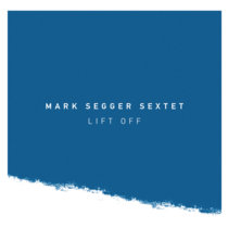 Lift Off Mark Segger Sextet