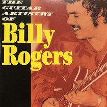 The Guitar Artistry of Billy Rogers Billy Rogers