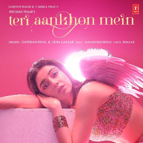 Teri Aankhon Mein Darshan Raval, Neha Kakkar, Manan Bhardwaj