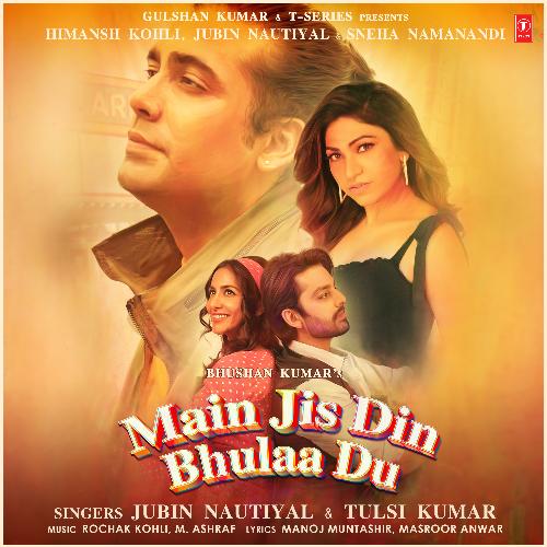 Main Jis Din Bhulaa Du Jubin Nautiyal, Tulsi Kumar