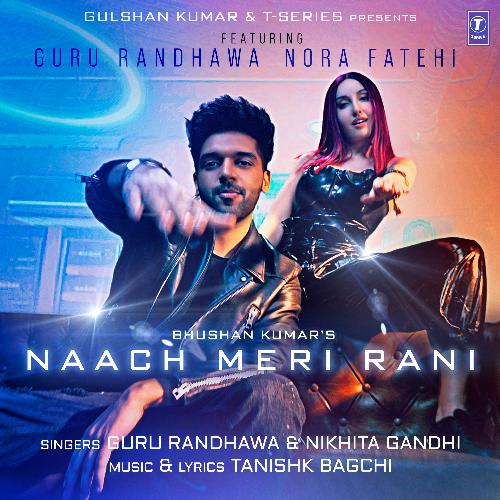 Naach Meri Rani Guru Randhawa, Tanishk Bagchi, Nikhita Gandhi