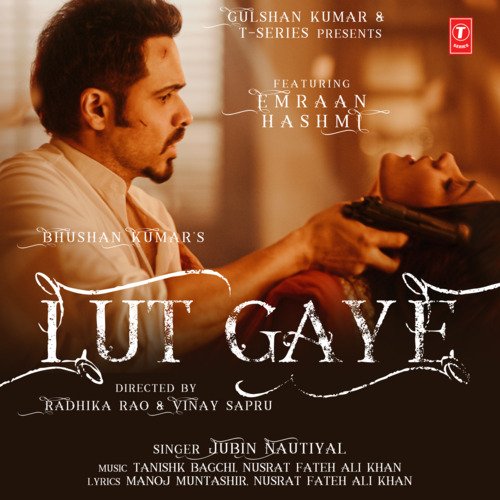 Lut Gaye (Feat. Emraan Hashmi) Jubin Nautiyal, Tanishk Bagchi, Nusrat Fateh Ali