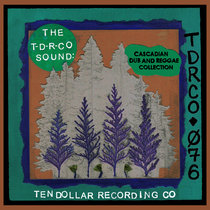 The T-D-R-Co Sound: Cascadian Dub and Reggae Collection Various Artists