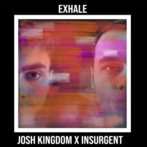 Exhale Josh Kingdom & Insurgent