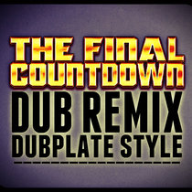 THE FINAL COUNTDOWN (remix) DUB INVASION RECORDS