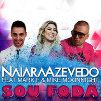 Naiara Azevedo feat Mark F & Mike Moonnight - Sou Foda Mike Moonnight