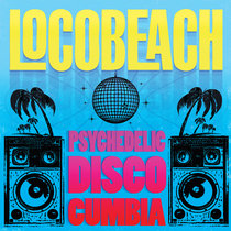 Psychedelic Disco Cumbia Locobeach