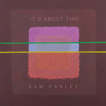 It's About Time Sam Farley