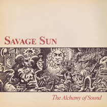 The Alchemy Of Sound LP SAVAGE SUN