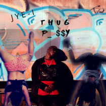 THUG P_$_Y JYE-I