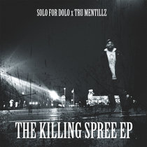 The Killing Spree EP Solo For Dolo and Tru Mentillz