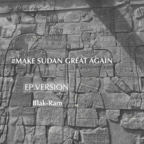 Make Sudan Great Again EP version Blak-Ram