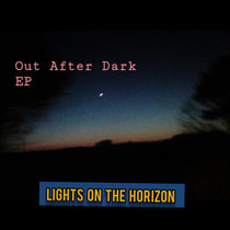 Out After Dark Demos Lights On The Horizon