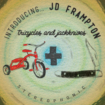 Tricycles and Jackknives Stereophonic JD Frampton