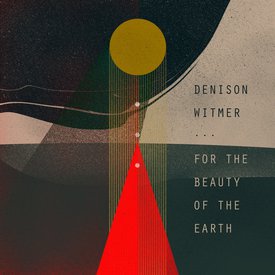 Denison Witmer For the Beauty of the Earth