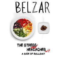 The Stress and Headaches Vol. 2 A Side of Bullshit Belzar