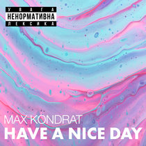 Have a Nice Day Max Kondrat