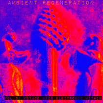 Vol.3: Voyage Upon Electronic Within Ambient Re-Generation