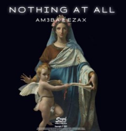 Nothing at All Am3ba  &  Ezax