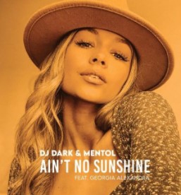 Ain't No Sunshine (Radio Edit) DJ Dark  &  Mentol  feat.  Georgia Alexandra